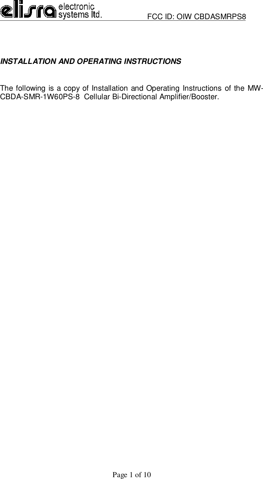                         FCC ID: OIW CBDASMRPS8Page 1 of 10INSTALLATION AND OPERATING INSTRUCTIONSThe following is a copy of Installation and Operating Instructions of the MW-CBDA-SMR-1W60PS-8  Cellular Bi-Directional Amplifier/Booster.