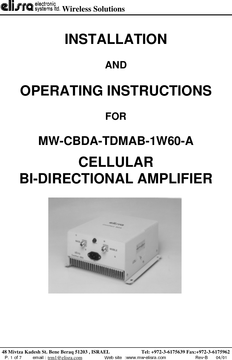  Wireless Solutions48 Mivtza Kadesh St. Bene Beraq 51203 , ISRAEL                         Tel: +972-3-6175639 Fax:+972-3-6175962trm1@elisra.comINSTALLATIONANDOPERATING INSTRUCTIONSFORMW-CBDA-TDMAB-1W60-ACELLULAR  BI-DIRECTIONAL AMPLIFIER