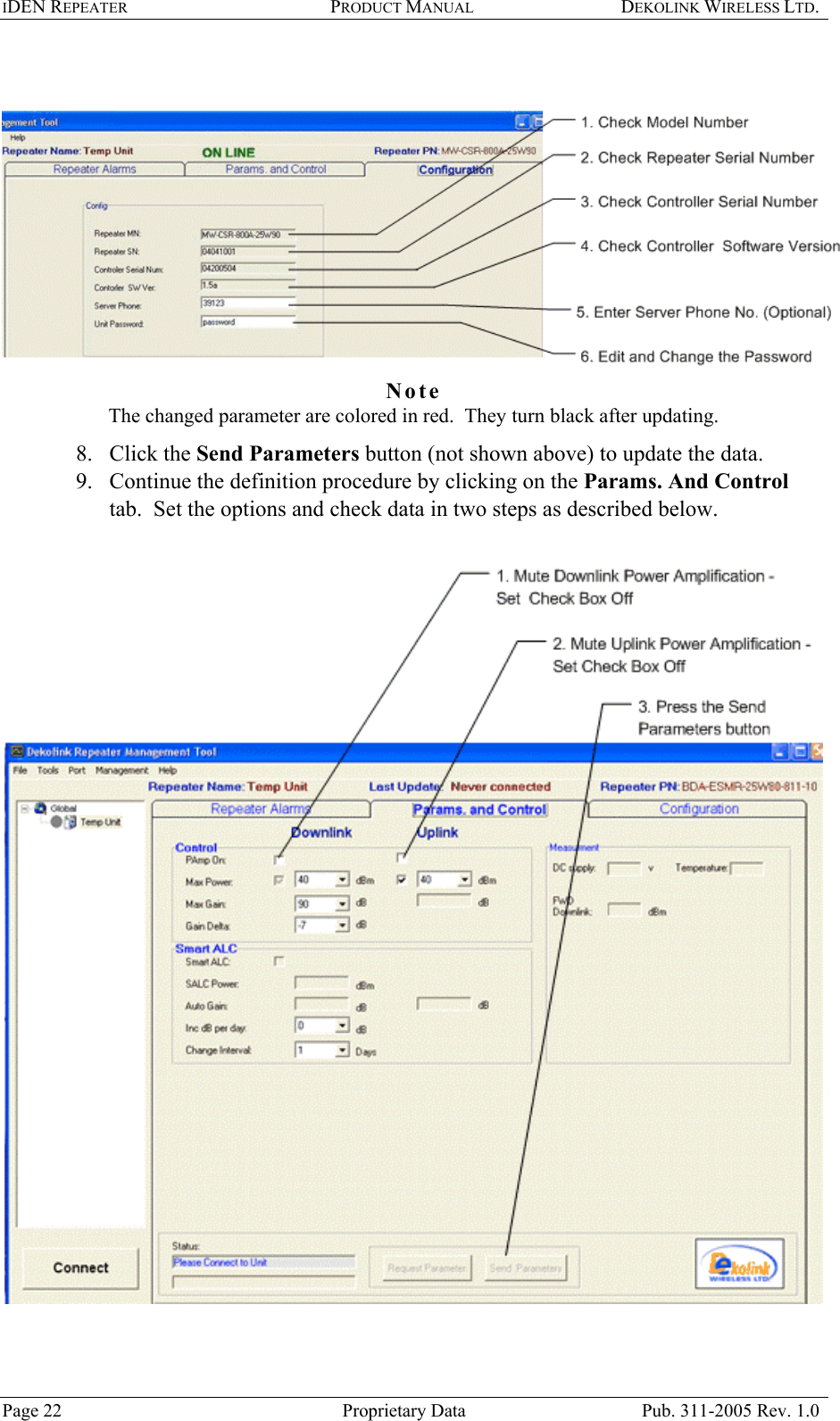 IDEN REPEATER PRODUCT MANUAL DEKOLINK WIRELESS LTD.     Note  The changed parameter are colored in red.  They turn black after updating.  8. Click the Send Parameters button (not shown above) to update the data.  9.  Continue the definition procedure by clicking on the Params. And Control tab.  Set the options and check data in two steps as described below.     Page 22  Proprietary Data  Pub. 311-2005 Rev. 1.0 