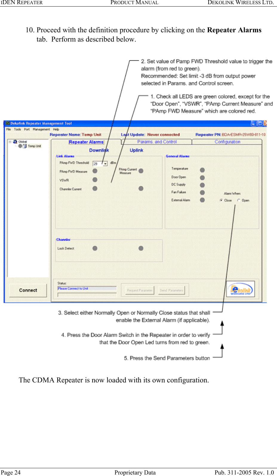 IDEN REPEATER PRODUCT MANUAL DEKOLINK WIRELESS LTD.   10. Proceed with the definition procedure by clicking on the Repeater Alarms tab.  Perform as described below.     The CDMA Repeater is now loaded with its own configuration.   Page 24  Proprietary Data  Pub. 311-2005 Rev. 1.0 