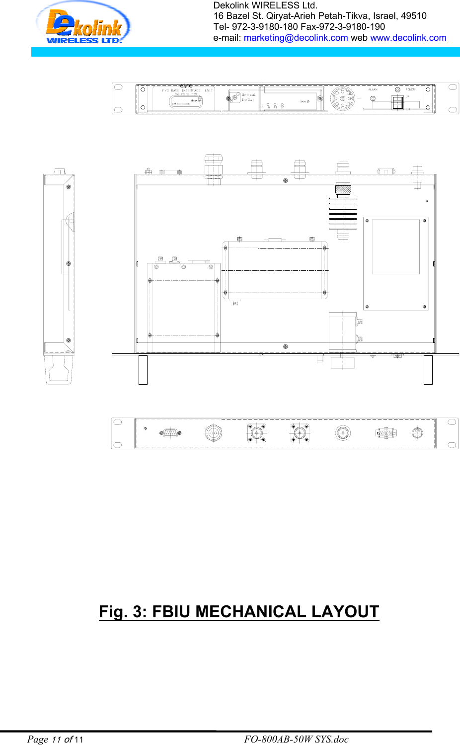 Dekolink WIRELESS Ltd. 16 Bazel St. Qiryat-Arieh Petah-Tikva, Israel, 49510 Tel- 972-3-9180-180 Fax-972-3- 190-9180  e-mail: marketing@decolink.com web www.decolink.com           Fig. 3: FBIU MECHANICAL LAYOUT        Page 11 of 11                                                        FO-800AB-50W SYS.doc 