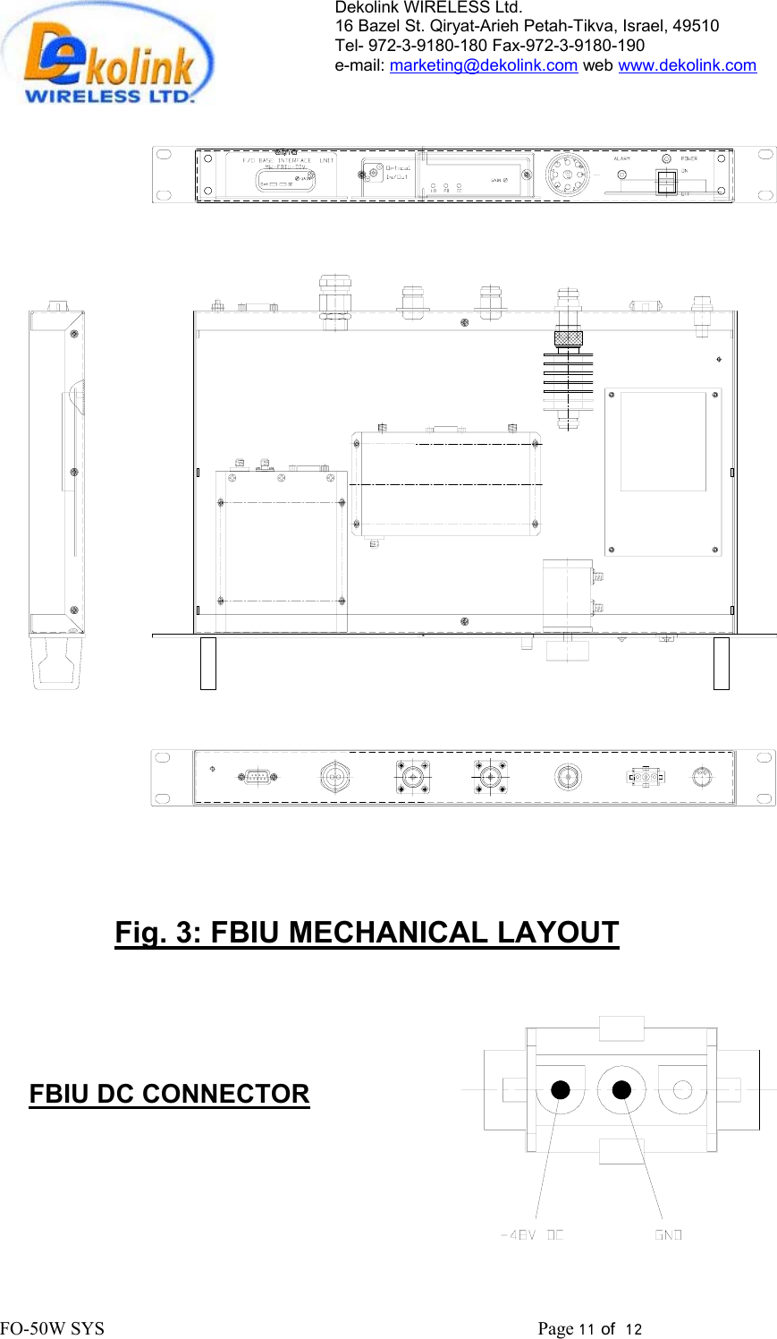 Dekolink WIRELESS Ltd. 16 Bazel St. Qiryat-Arieh Petah-Tikva, Israel, 49510 Tel- 972-3-9180-180 Fax-972-3- 190-9180  e-mail: marketing@dekolink.com web www.dekolink.com                                      Fig. 3: FBIU MECHANICAL LAYOUT        FBIU DC CONNECTOR  FO-50W SYS                                                                                             Page 11 of  12                                                        