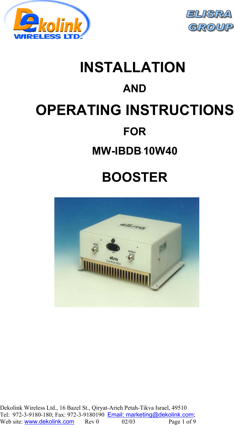    Dekolink Wireless Ltd., 16 Bazel St., Qiryat-Arieh Petah-Tikva Israel, 49510 Tel:  972-3-9180-180; Fax: 972-3-9180190  Email: marketing@dekolink.com INSTALLATION   AND  OPERATING INSTRUCTIONS  FOR  MW-IBDB10W40  BOOSTER      ;  Web site: www.dekolink.com       Rev 0               02/03                      Page 1 of 9 