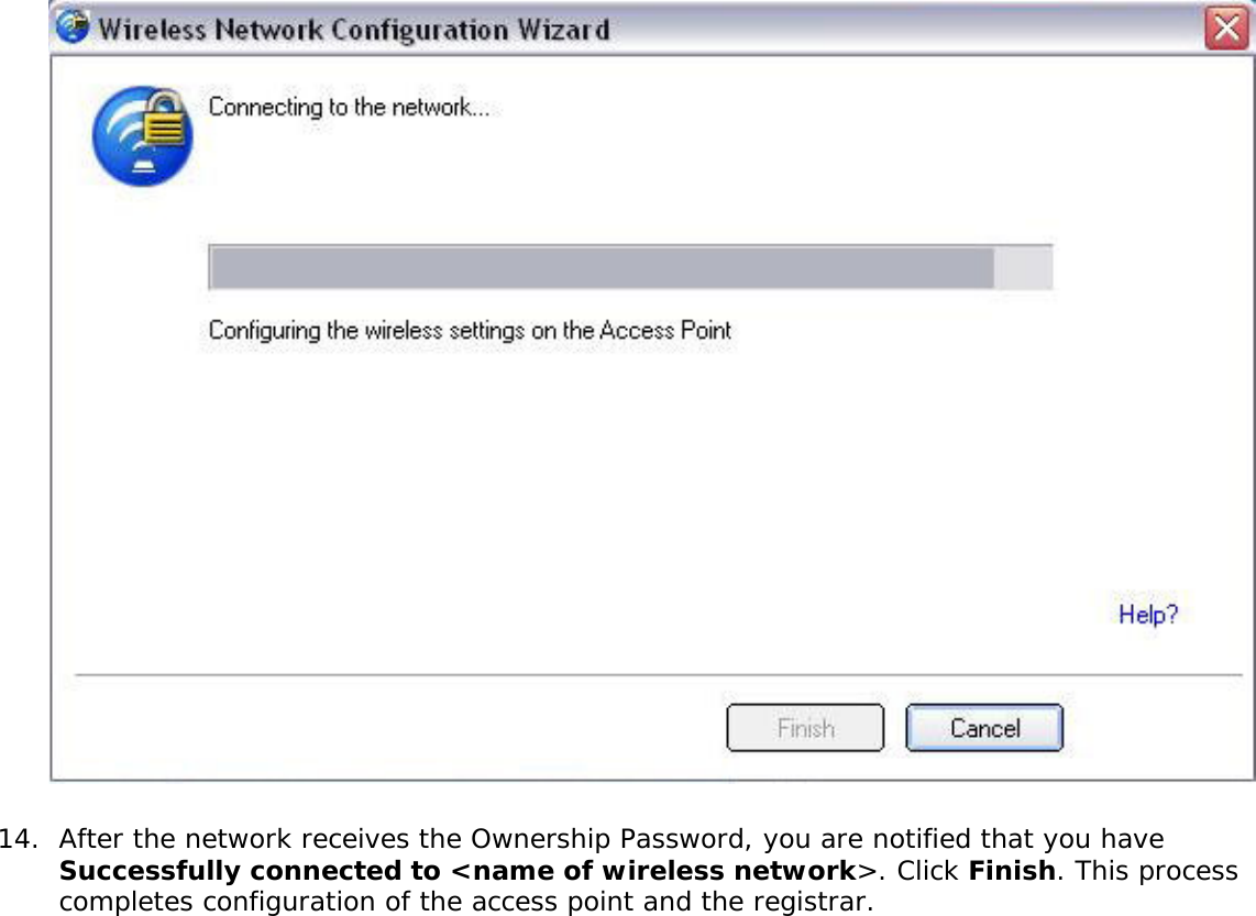 14.  After the network receives the Ownership Password, you are notified that you have Successfully connected to &lt;name of wireless network&gt;. Click Finish. This process completes configuration of the access point and the registrar.