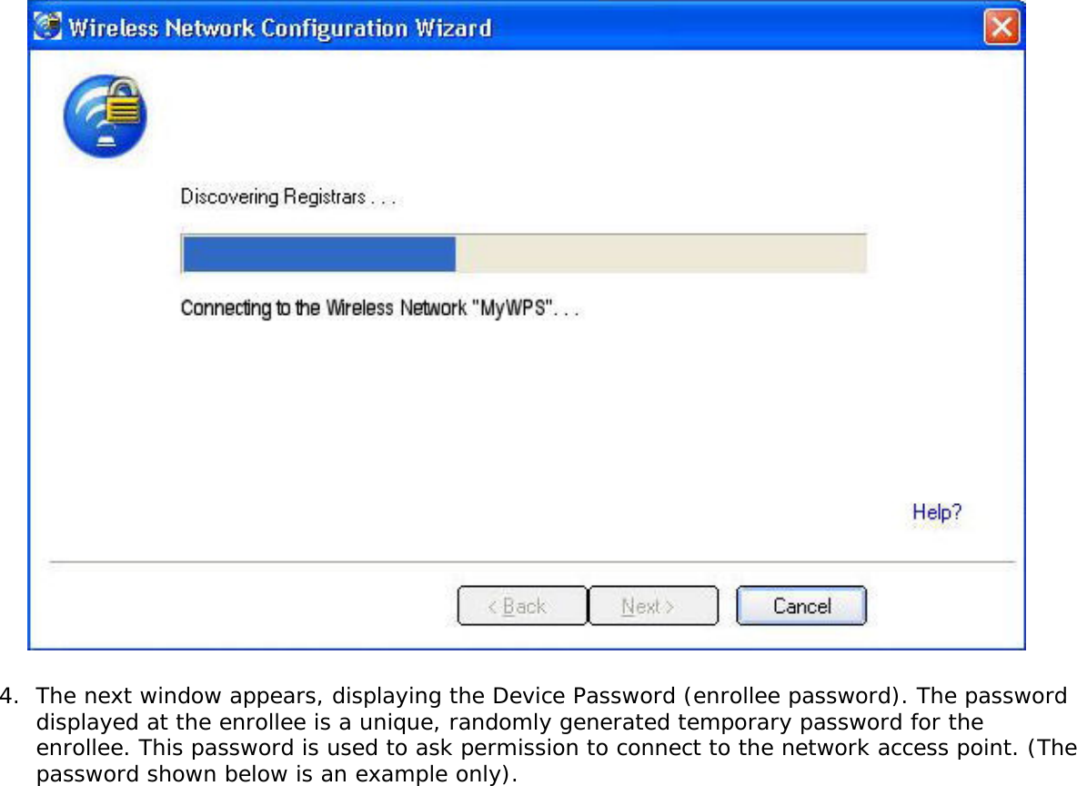 4.  The next window appears, displaying the Device Password (enrollee password). The password displayed at the enrollee is a unique, randomly generated temporary password for the enrollee. This password is used to ask permission to connect to the network access point. (The password shown below is an example only).