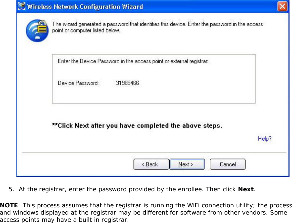 5.  At the registrar, enter the password provided by the enrollee. Then click Next. NOTE: This process assumes that the registrar is running the WiFi connection utility; the process and windows displayed at the registrar may be different for software from other vendors. Some access points may have a built in registrar. 