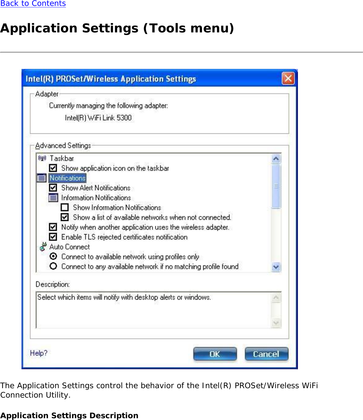 Back to ContentsApplication Settings (Tools menu)The Application Settings control the behavior of the Intel(R) PROSet/Wireless WiFi Connection Utility. Application Settings Description