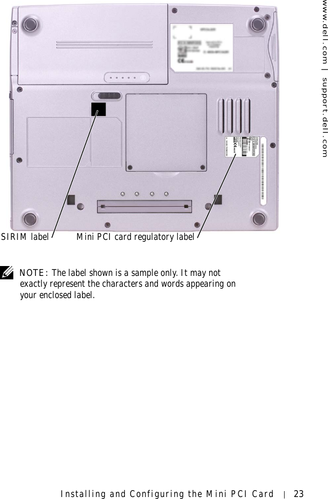 www.dell.com | support.dell.comInstalling and Configuring the Mini PCI Card 23 NOTE: The label shown is a sample only. It may not exactly represent the characters and words appearing on your enclosed label.Mini PCI card regulatory labelSIRIM label