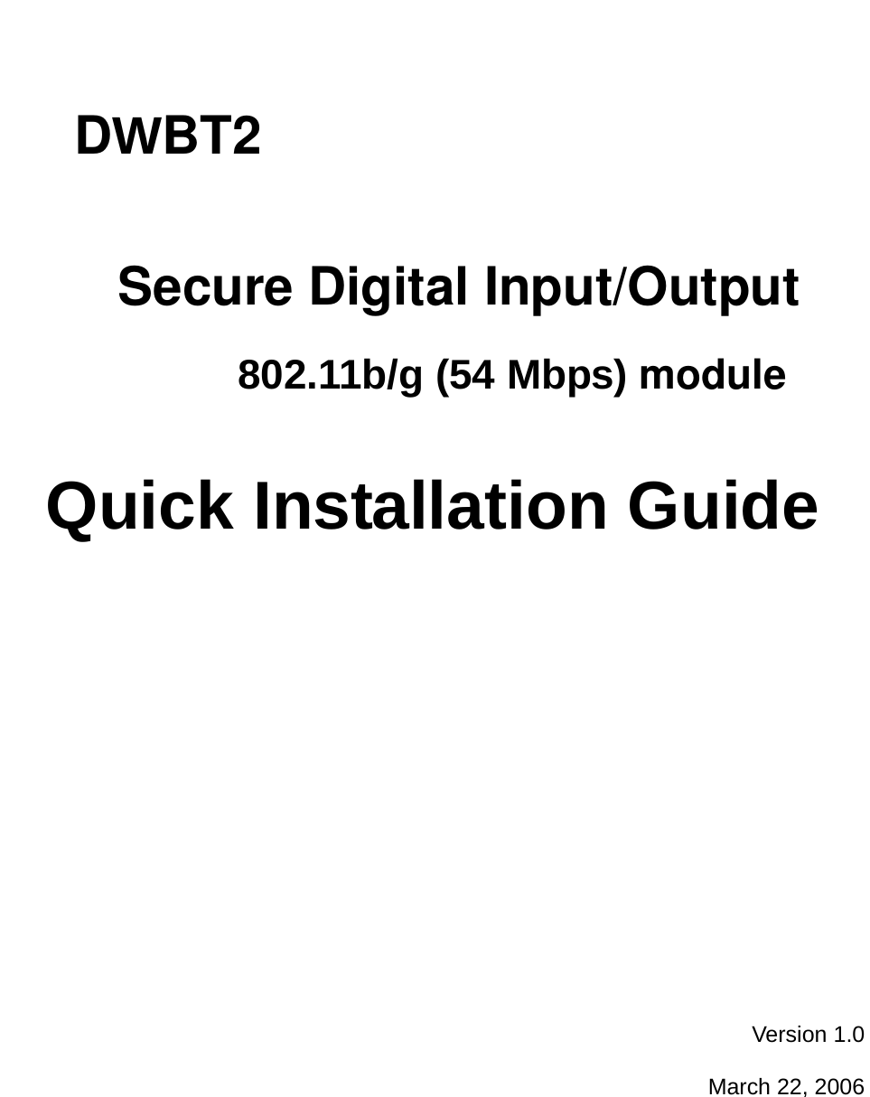   DWBT2  Secure Digital Input/Output  802.11b/g (54 Mbps) moduleQuick Installation Guide  Version 1.0 March 22, 2006 