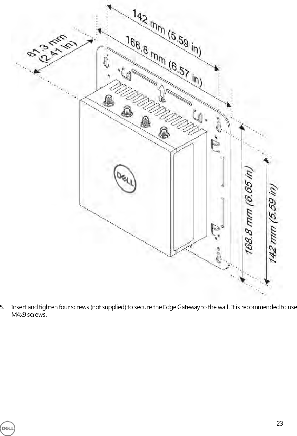                                             5. Insert and tighten four screws (not supplied) to secure the Edge Gateway to the wall. It is recommended to use M4x9 screws.              23