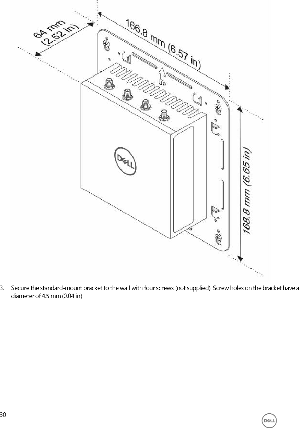                                           3. Secure the standard-mount bracket to the wall with four screws (not supplied). Screw holes on the bracket have a diameter of 4.5 mm (0.04 in)               30