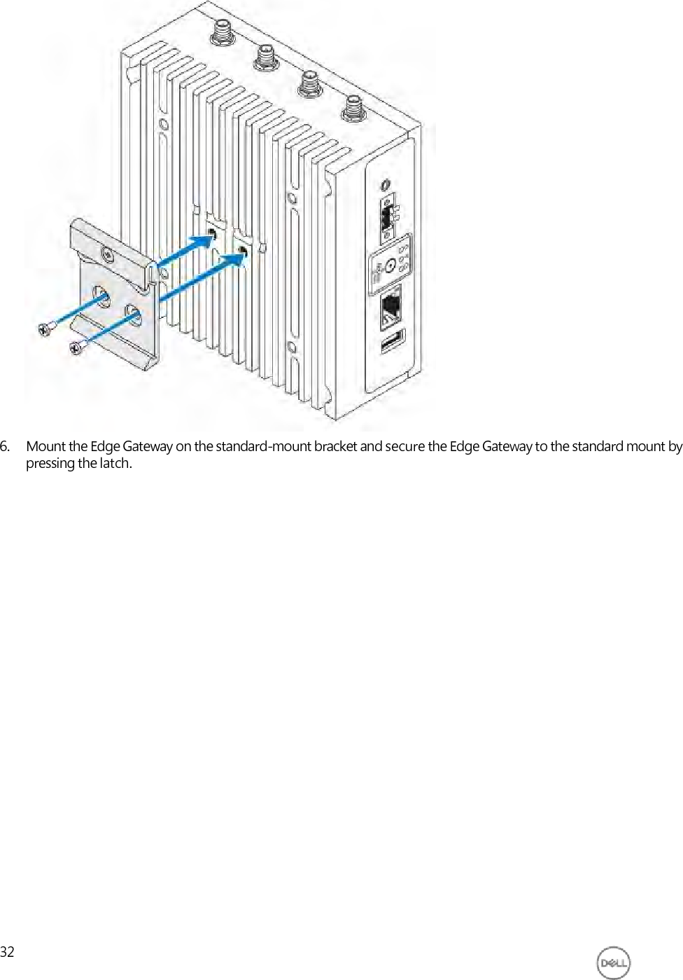                               6. Mount the Edge Gateway on the standard-mount bracket and secure the Edge Gateway to the standard mount by pressing the latch.                            32