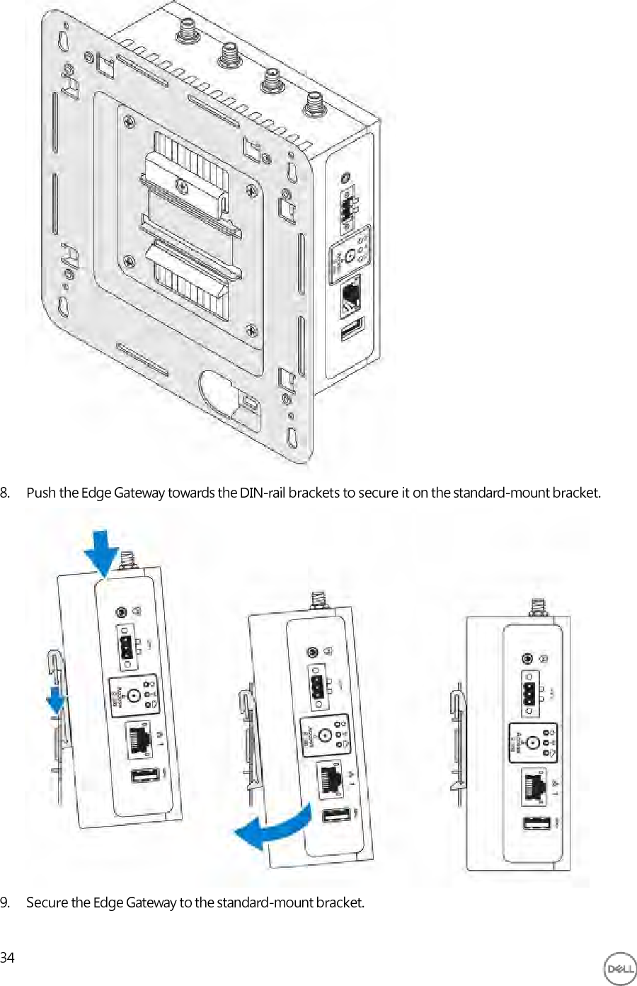                                 8. Push the Edge Gateway towards the DIN-rail brackets to secure it on the standard-mount bracket.                       9. Secure the Edge Gateway to the standard-mount bracket.   34