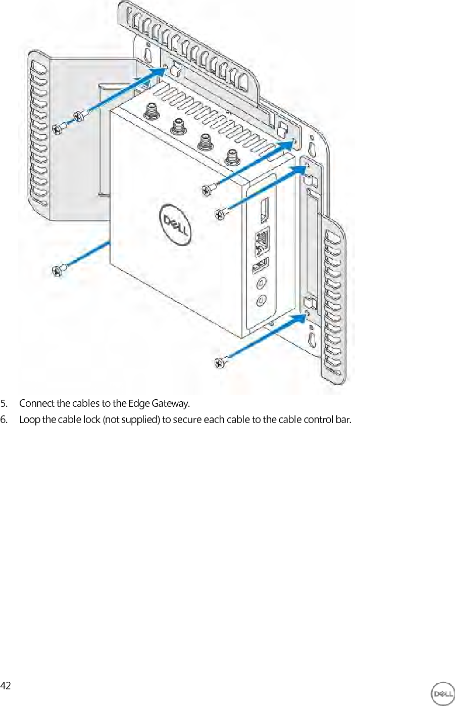                                     5. Connect the cables to the Edge Gateway. 6. Loop the cable lock (not supplied) to secure each cable to the cable control bar.                     42