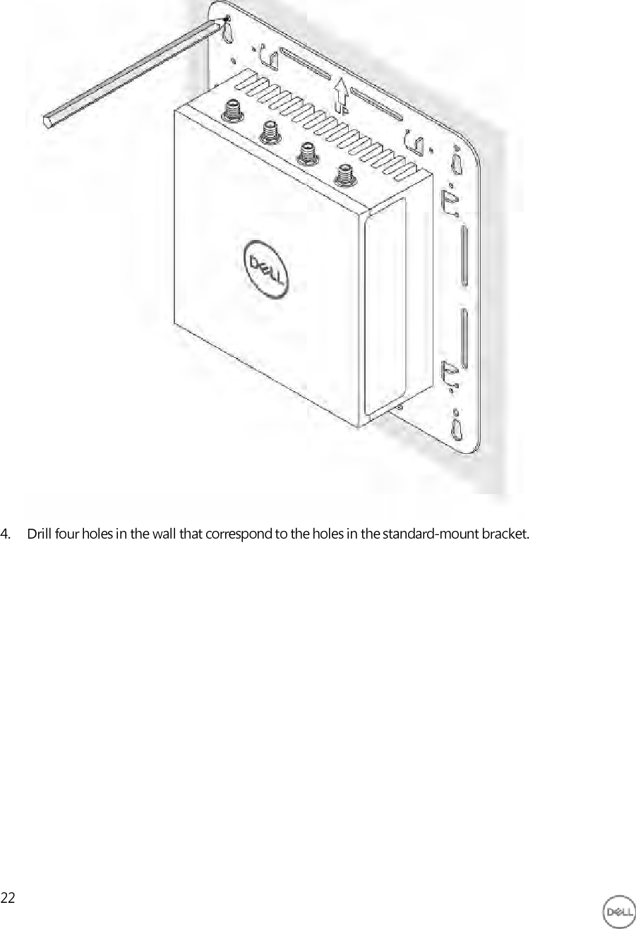                                       4. Drill four holes in the wall that correspond to the holes in the standard-mount bracket.                    22