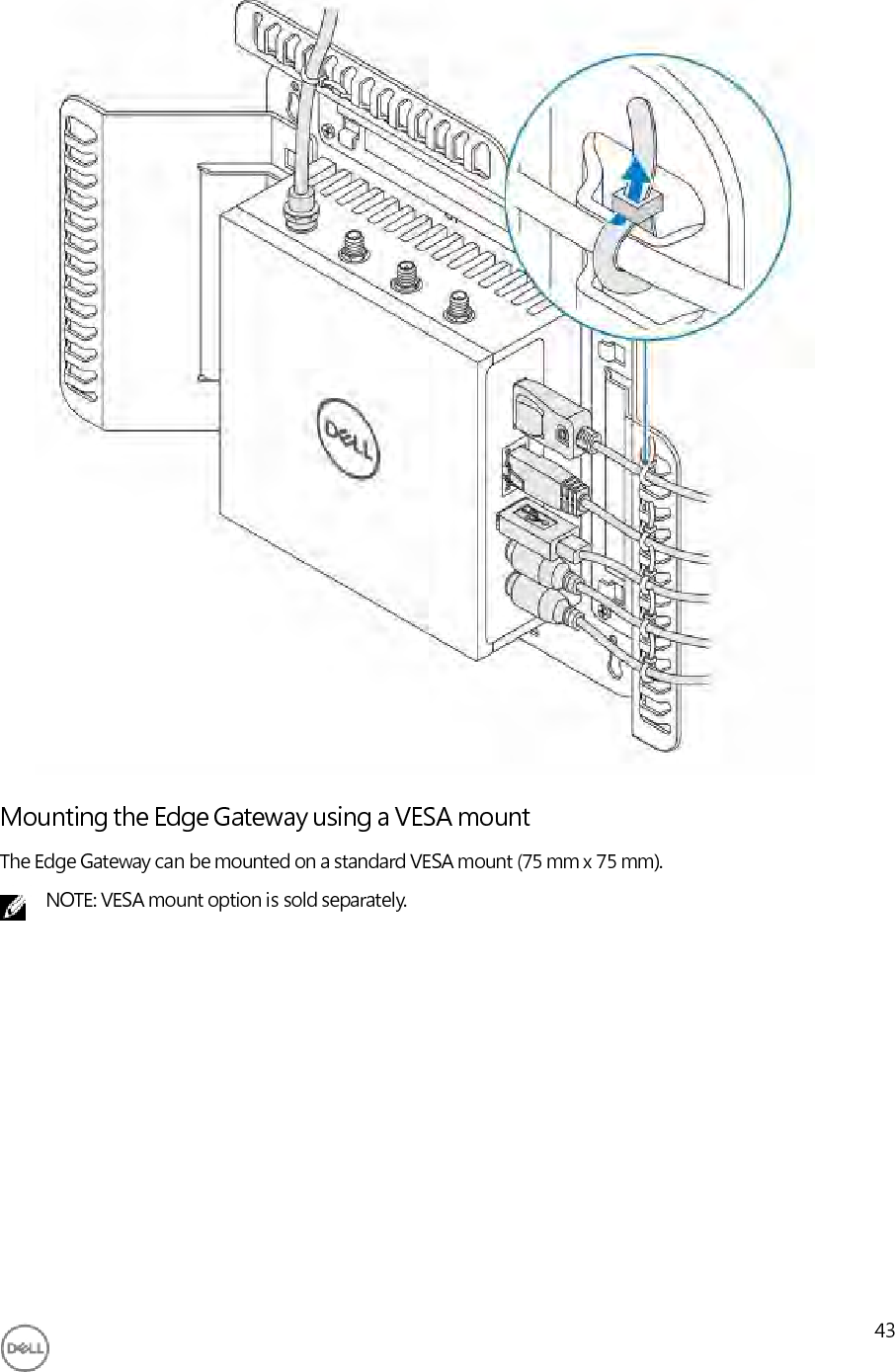                                       Mounting the Edge Gateway using a VESA mount The Edge Gateway can be mounted on a standard VESA mount (75 mm x 75 mm). NOTE: VESA mount option is sold separately.                 43