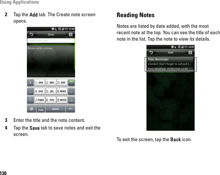 Using Applications1302Tap the Add tab. The Create note screen opens.3Enter the title and the note content.4Tap the Save tab to save notes and exit the screen.Reading NotesNotes are listed by date added, with the most recent note at the top. You can see the title of each note in the list. Tap the note to view its details.To exit the screen, tap the Back icon.