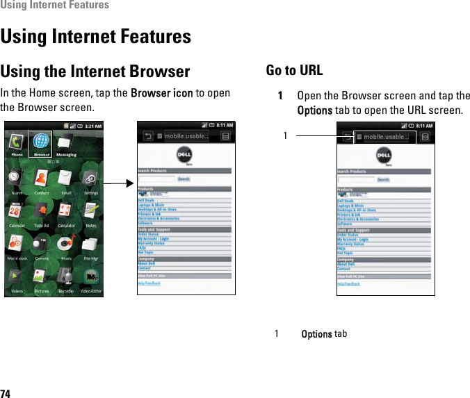 Using Internet Features74Using Internet FeaturesUsing the Internet BrowserIn the Home screen, tap the Browser icon to open the Browser screen.Go to URL1Open the Browser screen and tap the Options tab to open the URL screen.  1Options tab1