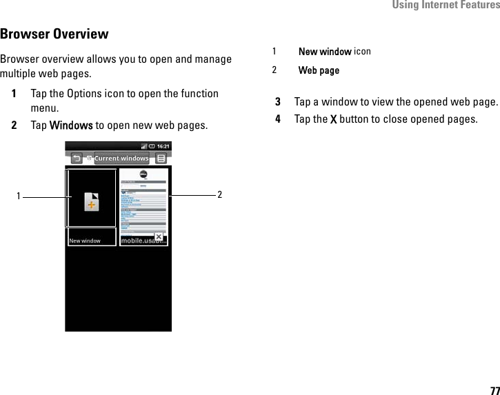 Using Internet Features77Browser OverviewBrowser overview allows you to open and manage multiple web pages. 1Tap the Options icon to open the function menu.2Tap Windows to open new web pages. 3Tap a window to view the opened web page.4Tap the X button to close opened pages.121New window icon2Web page