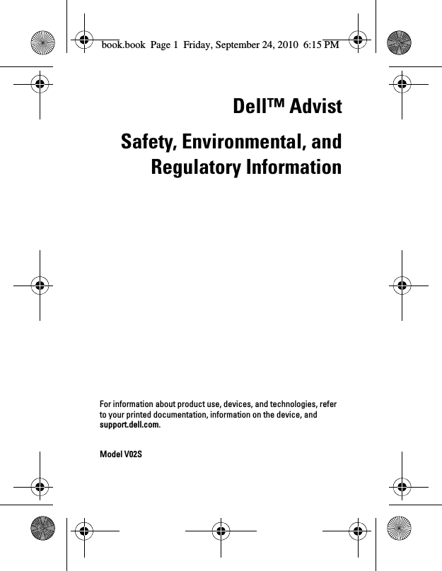 Dell™ AdvistSafety, Environmental, andRegulatory InformationFor information about product use, devices, and technologies, refer to your printed documentation, information on the device, and support.dell.com.Model V02Sbook.book  Page 1  Friday, September 24, 2010  6:15 PM