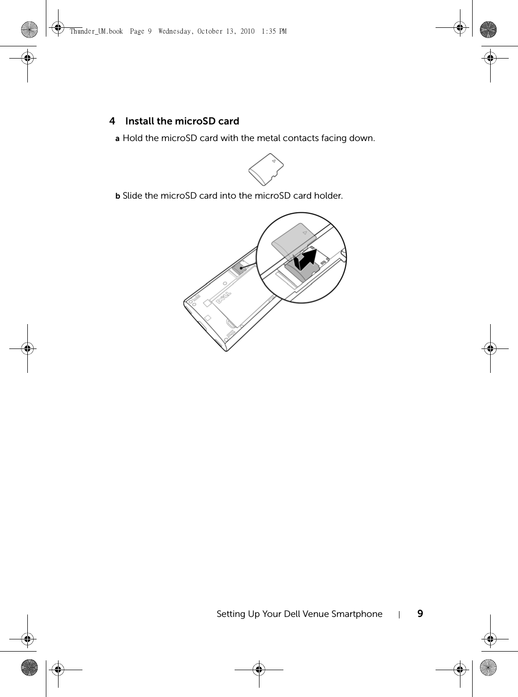 Setting Up Your Dell Venue Smartphone 94 Install the microSD cardaHold the microSD card with the metal contacts facing down.bSlide the microSD card into the microSD card holder.Thunder_UM.book  Page 9  Wednesday, October 13, 2010  1:35 PM