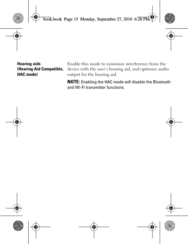 book.book  Page 15  Monday, September 27, 2010  6:28 PM Hearing aids(Hearing Aid Compatible, HAC mode) Enable this mode to minimize interference from the device with the user’s hearing aid, and optimize audio output for the hearing aid.NOTE: Enabling the HAC mode will disable the Bluetooth and Wi-Fi transmitter functions.