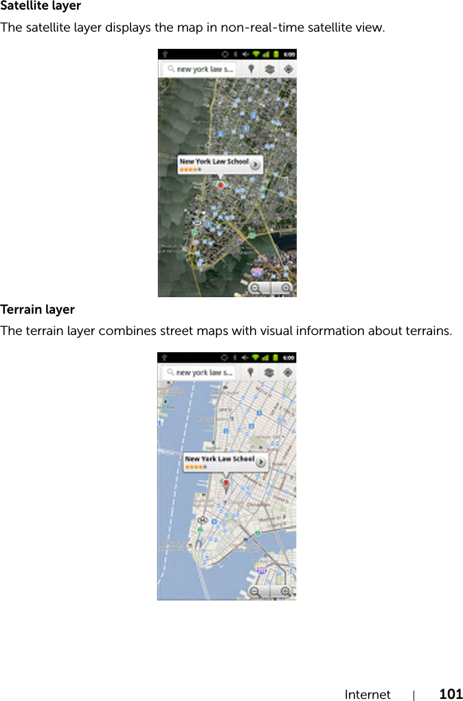 Internet 101Satellite layerThe satellite layer displays the map in non-real-time satellite view.Terrain layerThe terrain layer combines street maps with visual information about terrains.