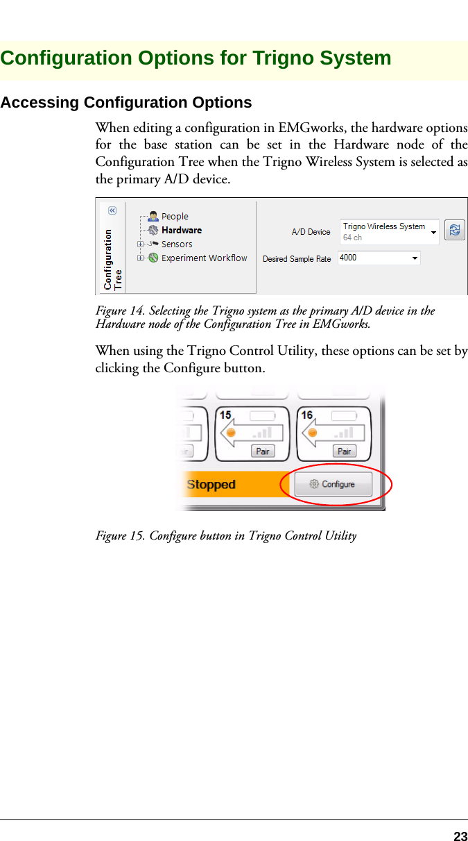 23Configuration Options for Trigno SystemAccessing Configuration OptionsWhen editing a configuration in EMGworks, the hardware optionsfor the base station can be set in the Hardware node of theConfiguration Tree when the Trigno Wireless System is selected asthe primary A/D device.Figure 14. Selecting the Trigno system as the primary A/D device in the Hardware node of the Configuration Tree in EMGworks.When using the Trigno Control Utility, these options can be set byclicking the Configure button.Figure 15. Configure button in Trigno Control Utility