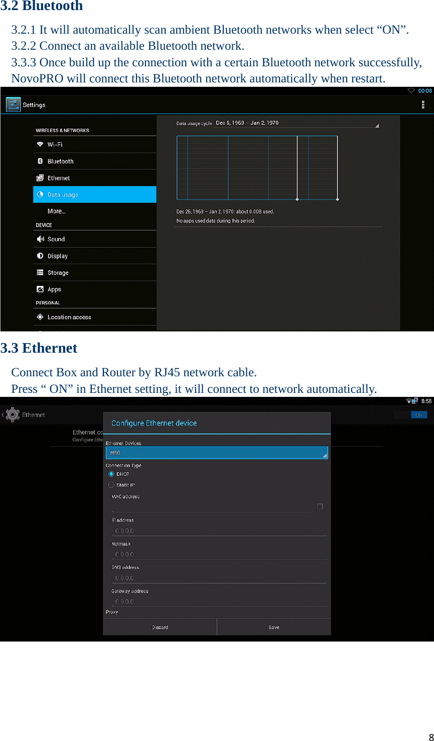 83.2 Bluetooth 3.2.1 It will automatically scan ambient Bluetooth networks when select “ON”.   3.2.2 Connect an available Bluetooth network.   3.3.3 Once build up the connection with a certain Bluetooth network successfully, NovoPRO will connect this Bluetooth network automatically when restart.  3.3 Ethernet Connect Box and Router by RJ45 network cable. Press “ ON” in Ethernet setting, it will connect to network automatically.      