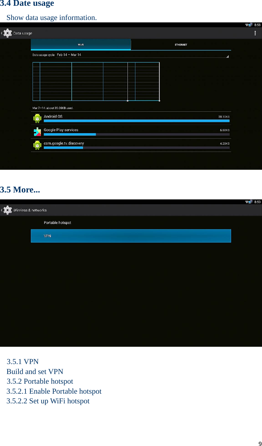 93.4 Date usage Show data usage information.   3.5 More...   3.5.1 VPN Build and set VPN 3.5.2 Portable hotspot 3.5.2.1 Enable Portable hotspot 3.5.2.2 Set up WiFi hotspot 