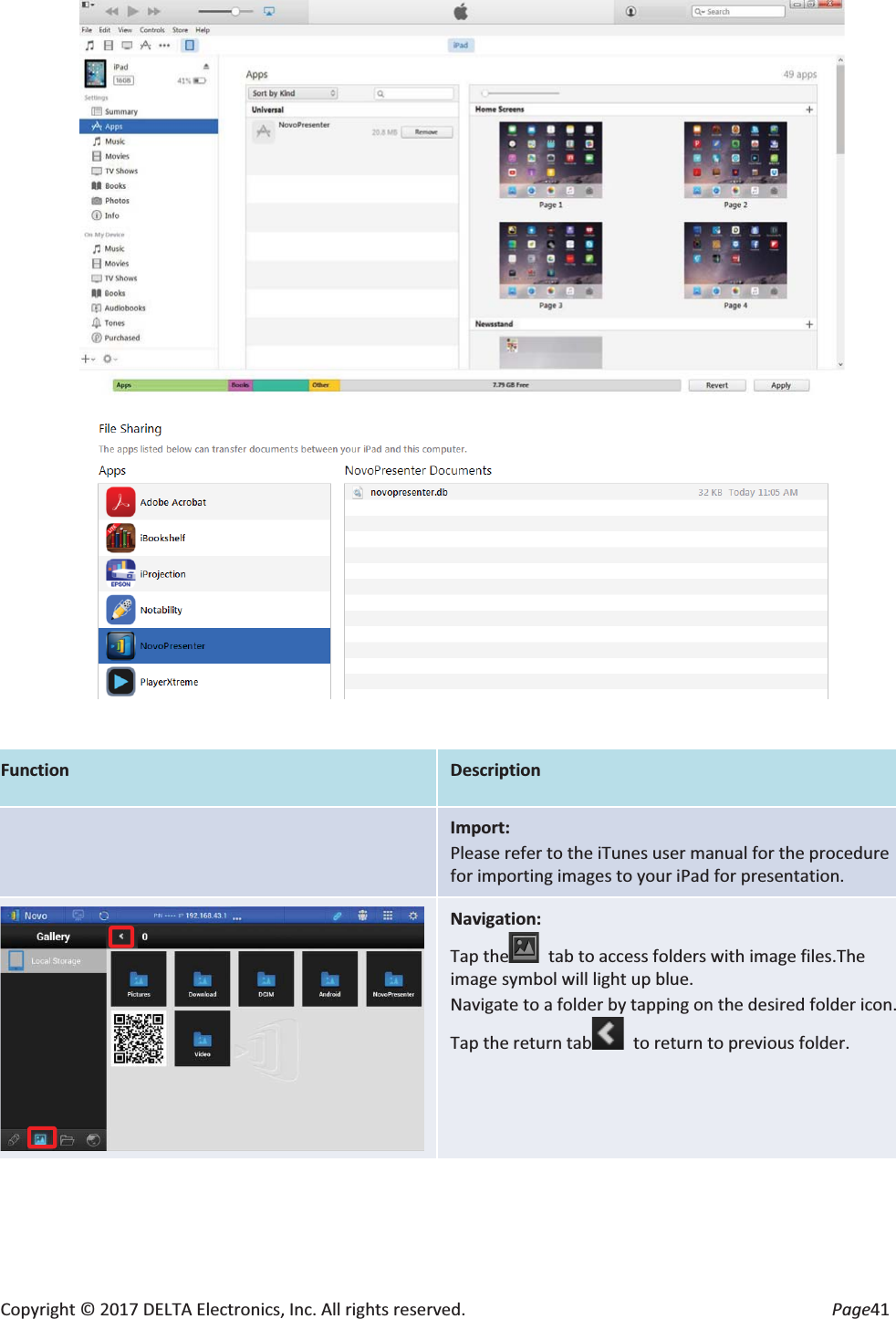 Copyright © 2017 DELTA Electronics, Inc. All rights reserved.  Page41    Function Description   Import: Please refer to the iTunes user manual for the procedure for importing images to your iPad for presentation.    Navigation: Tap the   tab to access folders with image files.The image symbol will light up blue. Navigate to a folder by tapping on the desired folder icon.  Tap the return tab  to return to previous folder.  