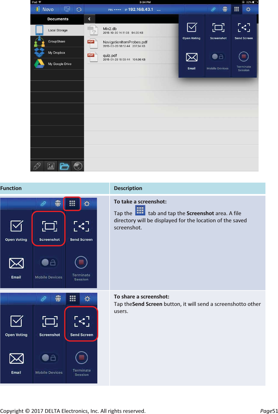Copyright © 2017 DELTA Electronics, Inc. All rights reserved.  Page51   Function Description  To take a screenshot: Tap the  tab and tap the Screenshot area. A file directory will be displayed for the location of the saved screenshot.   To share a screenshot: Tap theSend Screen button, it will send a screenshotto other users.  