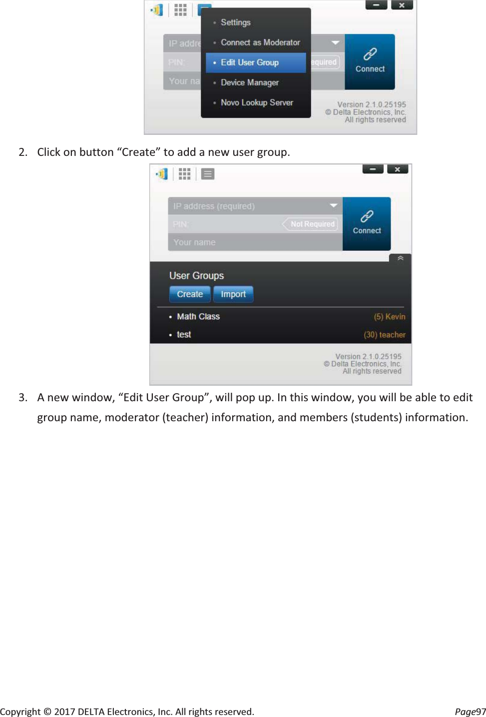 Copyright © 2017 DELTA Electronics, Inc. All rights reserved. Page97 2. Click on button “Create” to add a new user group. 3. A new window, “Edit User Group”, will pop up. In this window, you will be able to edit group name, moderator (teacher) information, and members (students) information.