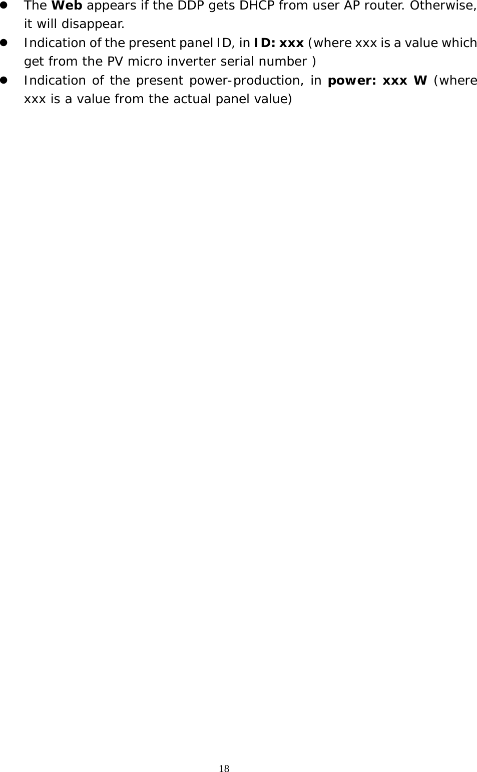  18z The Web appears if the DDP gets DHCP from user AP router. Otherwise, it will disappear. z Indication of the present panel ID, in ID: xxx (where xxx is a value which get from the PV micro inverter serial number ) z Indication of the present power-production, in power: xxx W (where xxx is a value from the actual panel value)                                   