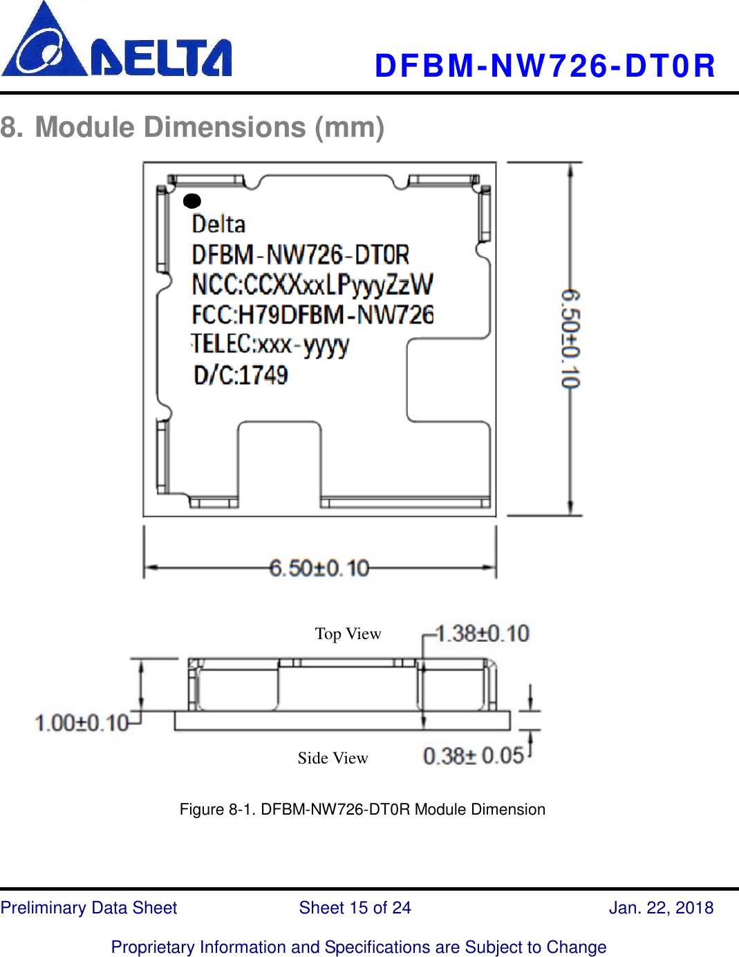     DFBM-NW726-DT0R   Preliminary Data Sheet               Sheet 15 of 24      Jan. 22, 2018  Proprietary Information and Specifications are Subject to Change  8. Module Dimensions (mm)    Figure 8-1. DFBM-NW726-DT0R Module Dimension    Top View Side View 