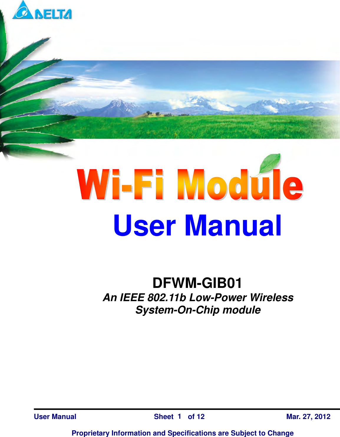  DFWM-GIB01    User Manual                Sheet    of 12      Mar. 27, 2012  Proprietary Information and Specifications are Subject to Change 1  User Manual   DFWM-GIB01 An IEEE 802.11b Low-Power Wireless System-On-Chip module 