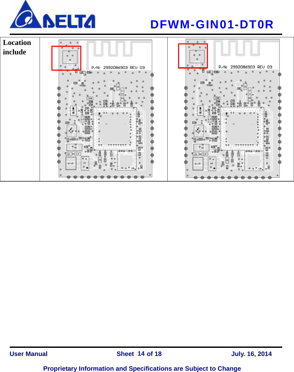   DFWM-GIN01-DT0R    User Manual                Sheet    of 18      July. 16, 2014  Proprietary Information and Specifications are Subject to Change 14Location include                        