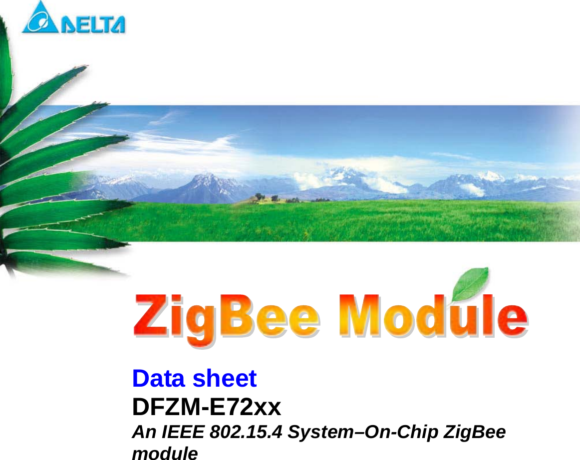     DFZM-E72xx   Data Sheet                 Sheet 1 of 40          Sep 16, 2013  Proprietary Information and Specifications are Subject to Change Data sheet DFZM-E72xx   An IEEE 802.15.4 System–On-Chip ZigBee module 