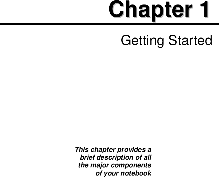 CChhaapptteerr  11  Getting StartedThis chapter provides abrief description of allthe major componentsof your notebook