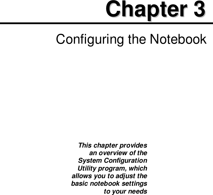 CChhaapptteerr  33  Configuring the NotebookThis chapter providesan overview of theSystem ConfigurationUtility program, whichallows you to adjust thebasic notebook settingsto your needs