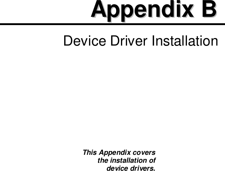 AAppppeennddiixx  BB  Device Driver InstallationThis Appendix coversthe installation ofdevice drivers.