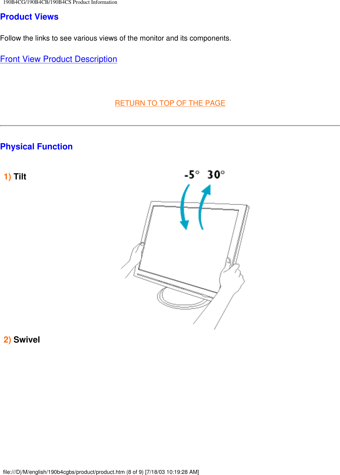 190B4CG/190B4CB/190B4CS Product InformationProduct ViewsFollow the links to see various views of the monitor and its components.Front View Product Description RETURN TO TOP OF THE PAGEPhysical Function 1) Tilt      2) Swivel     file:///D|/M/english/190b4cgbs/product/product.htm (8 of 9) [7/18/03 10:19:28 AM]