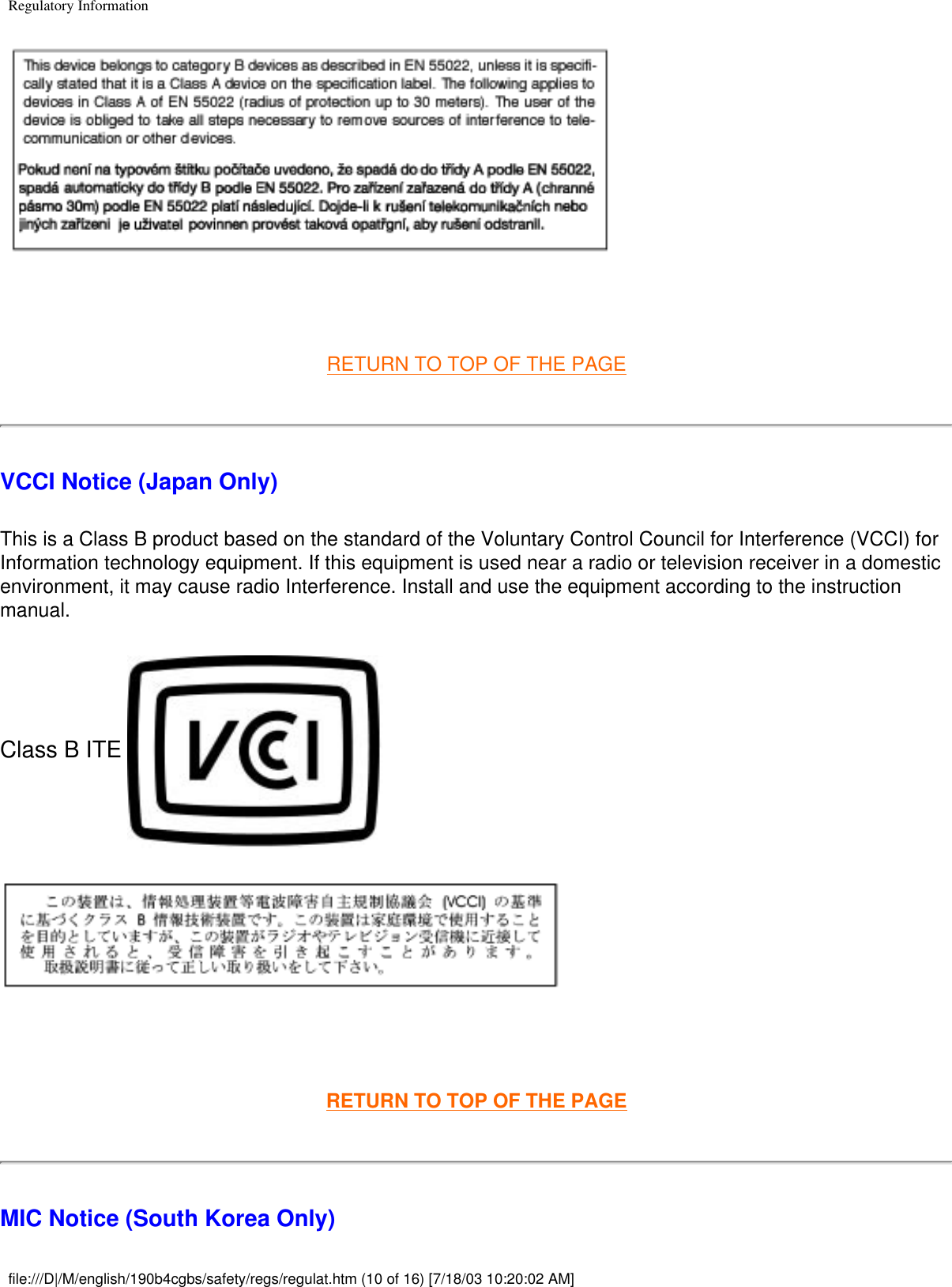Regulatory Information RETURN TO TOP OF THE PAGEVCCI Notice (Japan Only)This is a Class B product based on the standard of the Voluntary Control Council for Interference (VCCI) for Information technology equipment. If this equipment is used near a radio or television receiver in a domestic environment, it may cause radio Interference. Install and use the equipment according to the instruction manual.Class B ITE  RETURN TO TOP OF THE PAGEMIC Notice (South Korea Only)file:///D|/M/english/190b4cgbs/safety/regs/regulat.htm (10 of 16) [7/18/03 10:20:02 AM]