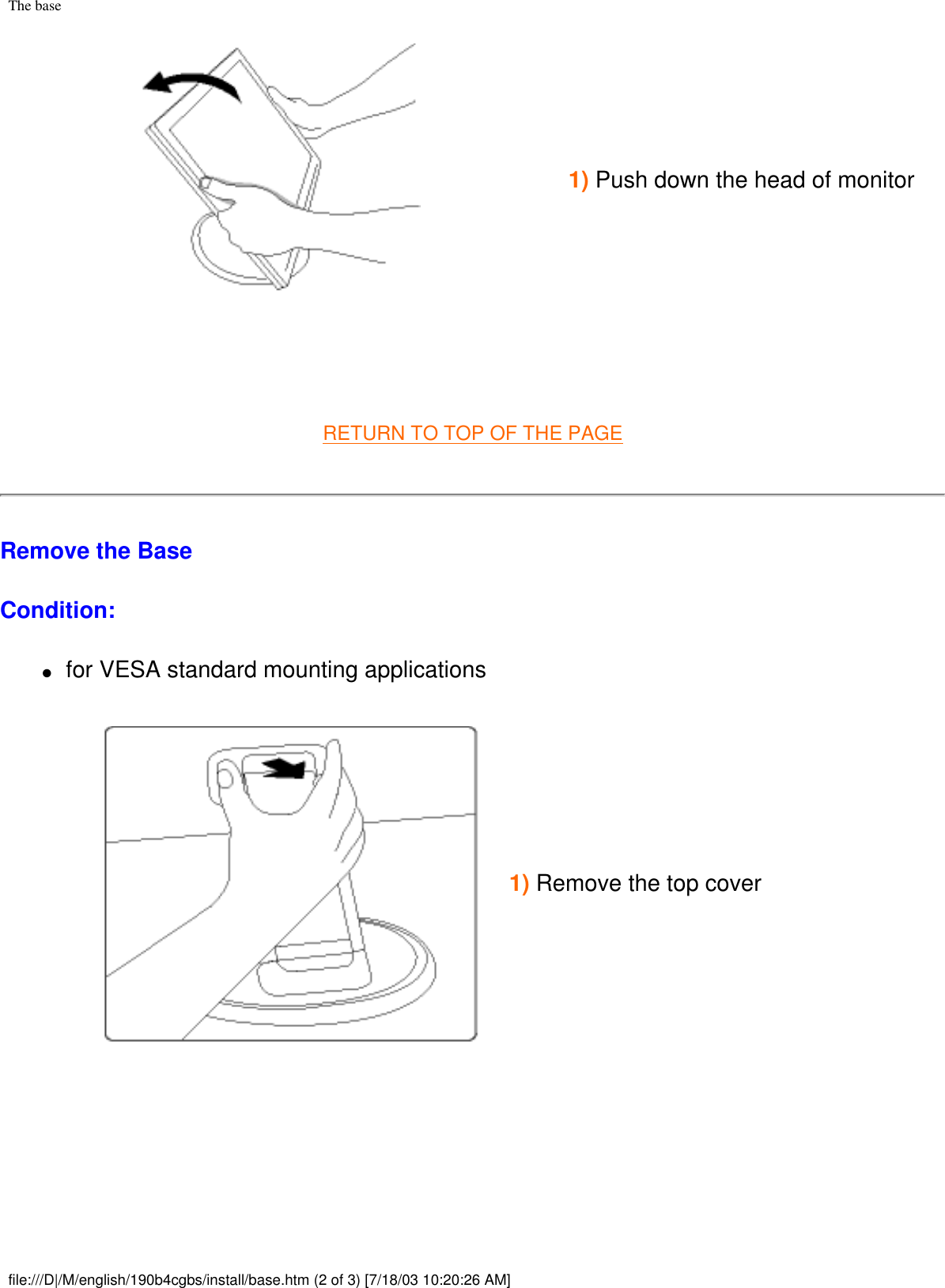 The base1) Push down the head of monitor RETURN TO TOP OF THE PAGE Remove the BaseCondition:●     for VESA standard mounting applications1) Remove the top coverfile:///D|/M/english/190b4cgbs/install/base.htm (2 of 3) [7/18/03 10:20:26 AM]