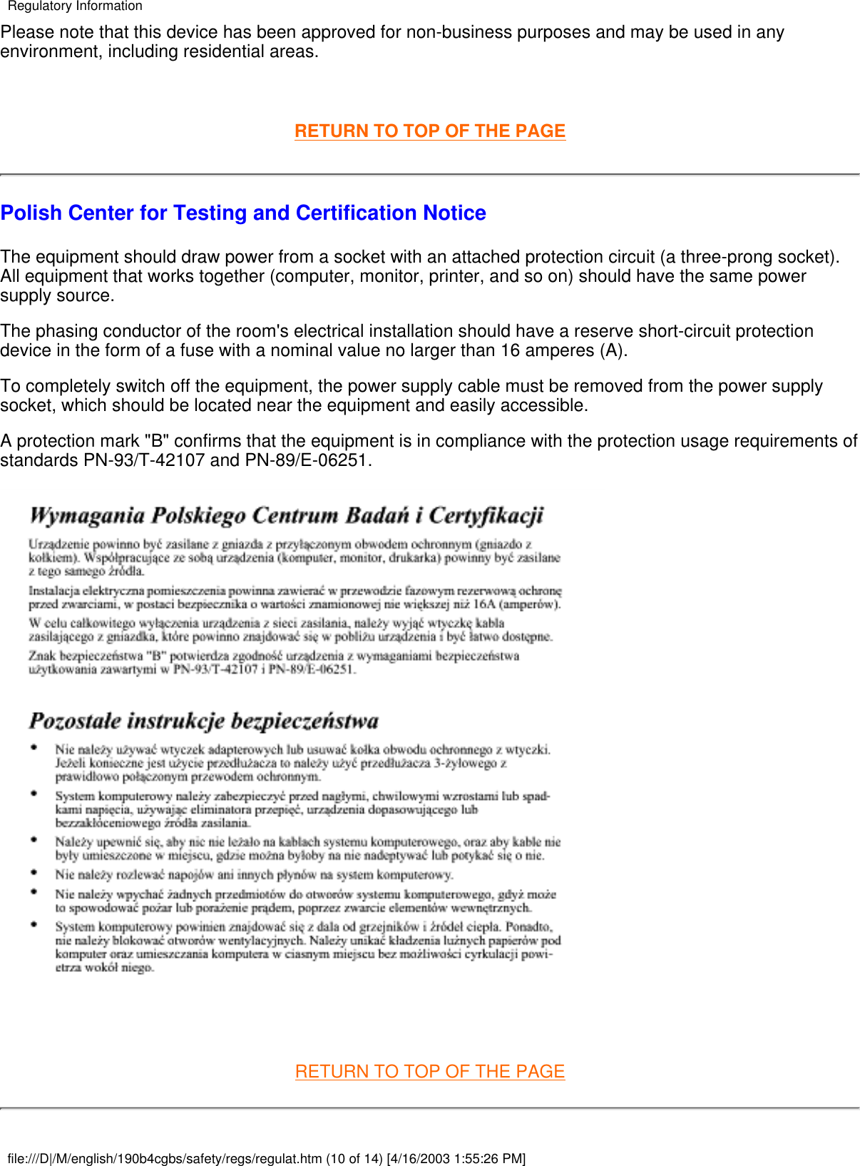 Please note that this device has been approved for non-business purposes and may be used in anyenvironment, including residential areas. RETURN TO TOP OF THE PAGEPolish Center for Testing and Certification NoticeThe equipment should draw power from a socket with an attached protection circuit (a three-prong socket).All equipment that works together (computer, monitor, printer, and so on) should have the same powersupply source.The phasing conductor of the room&apos;s electrical installation should have a reserve short-circuit protectiondevice in the form of a fuse with a nominal value no larger than 16 amperes (A).To completely switch off the equipment, the power supply cable must be removed from the power supplysocket, which should be located near the equipment and easily accessible.A protection mark &quot;B&quot; confirms that the equipment is in compliance with the protection usage requirements ofstandards PN-93/T-42107 and PN-89/E-06251. RETURN TO TOP OF THE PAGERegulatory Informationfile:///D|/M/english/190b4cgbs/safety/regs/regulat.htm (10 of 14) [4/16/2003 1:55:26 PM]