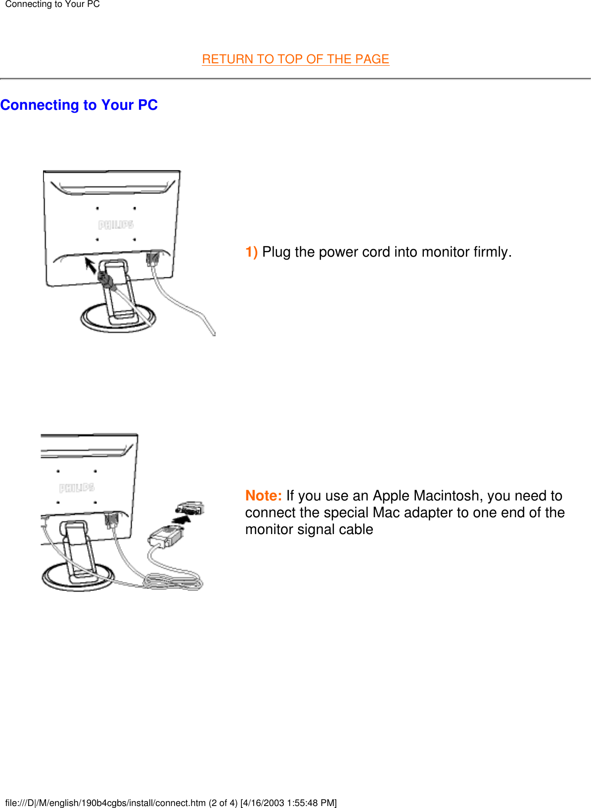  RETURN TO TOP OF THE PAGEConnecting to Your PC1) Plug the power cord into monitor firmly.Note: If you use an Apple Macintosh, you need toconnect the special Mac adapter to one end of themonitor signal cableConnecting to Your PCfile:///D|/M/english/190b4cgbs/install/connect.htm (2 of 4) [4/16/2003 1:55:48 PM]