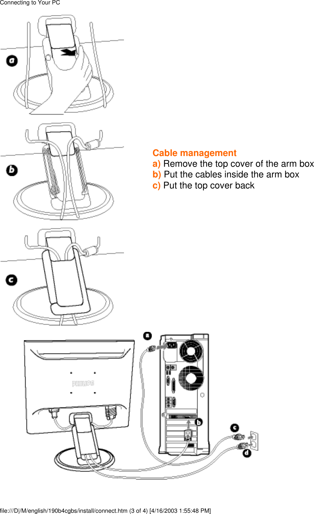 Cable managementa) Remove the top cover of the arm boxb) Put the cables inside the arm boxc) Put the top cover backConnecting to Your PCfile:///D|/M/english/190b4cgbs/install/connect.htm (3 of 4) [4/16/2003 1:55:48 PM]