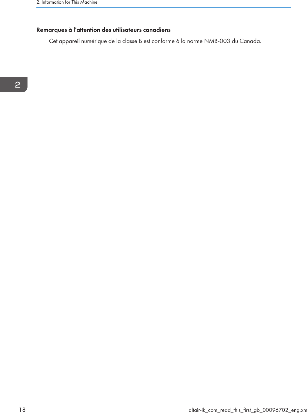 Remarques à l&apos;attention des utilisateurs canadiensCet appareil numérique de la classe B est conforme à la norme NMB-003 du Canada.2. Information for This Machine18 altair-ik_com_read_this_first_gb_00096702_eng.xml