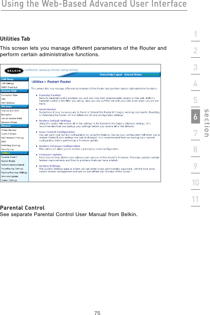 75Using the Web-Based Advanced User Interface75section2134567891011Utilities TabThis screen lets you manage different parameters of the Router and perform certain administrative functions. Parental Control See separate Parental Control User Manual from Belkin.