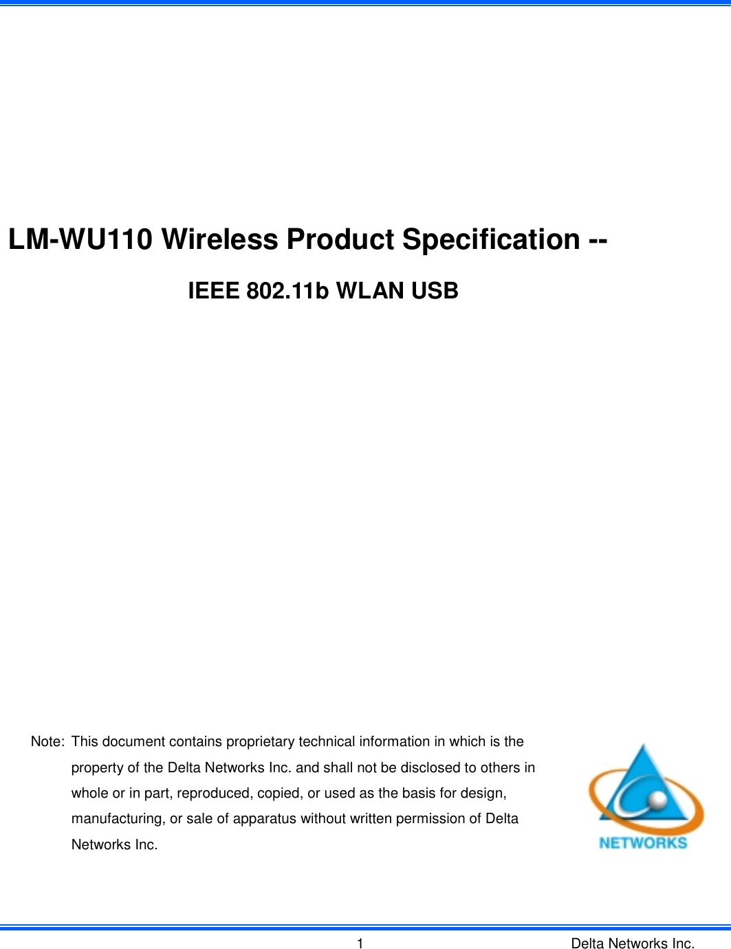 Delta Networks Inc.1 LM-WU110 Wireless Product Specification --IEEE 802.11b WLAN USBNote: This document contains proprietary technical information in which is theproperty of the Delta Networks Inc. and shall not be disclosed to others inwhole or in part, reproduced, copied, or used as the basis for design,manufacturing, or sale of apparatus without written permission of DeltaNetworks Inc.